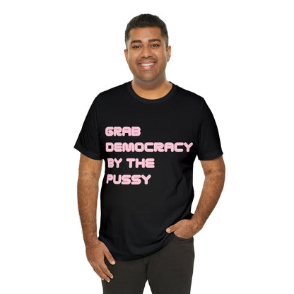 Grab Democracy By The Pussy