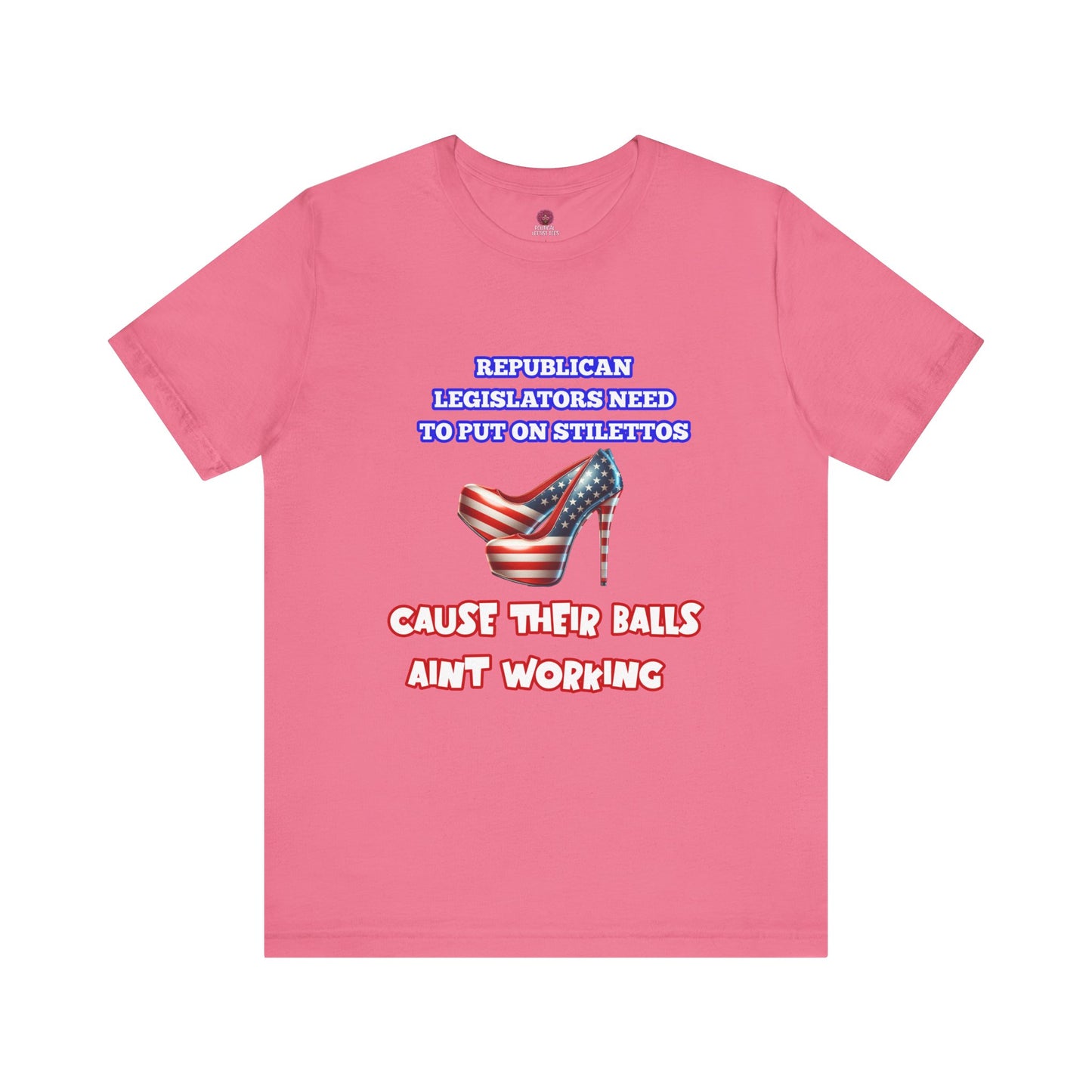Political Humor Graphic Tee - "Cause Their Balls Ain't Working"