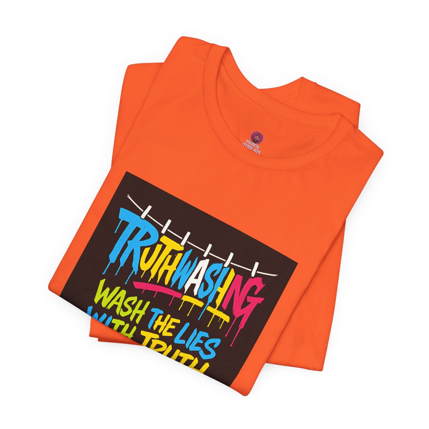 Vibrant Unisex Statement Tee, Truth Washing Graphic T-Shirt, Truthful Messaging Shirt, Gift for Social Justice Advocates
