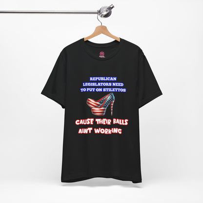 Political Humor Graphic Tee - "Cause Their Balls Ain't Working"