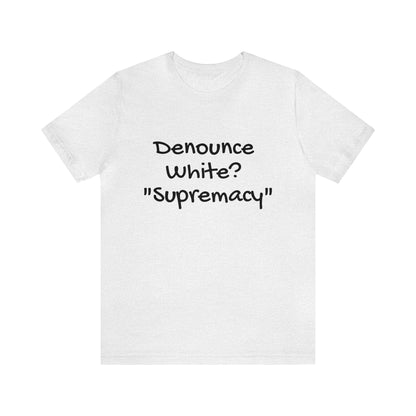 Denounce White? "Supremacy"