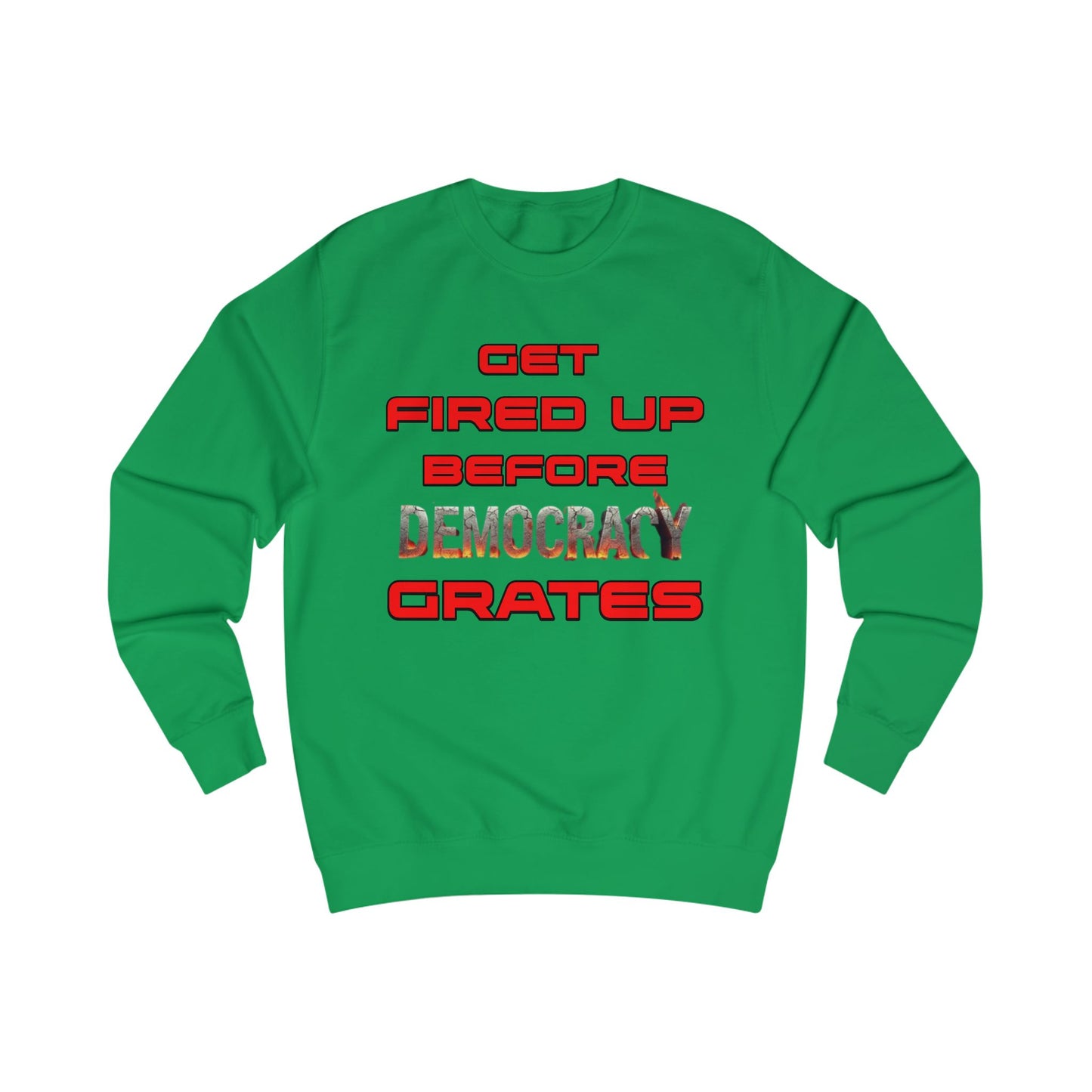 Get Fired Up Before Democracy Grates T-Shirt | Unisex Sweatshirt, Political Statement Shirt, Activism Clothing