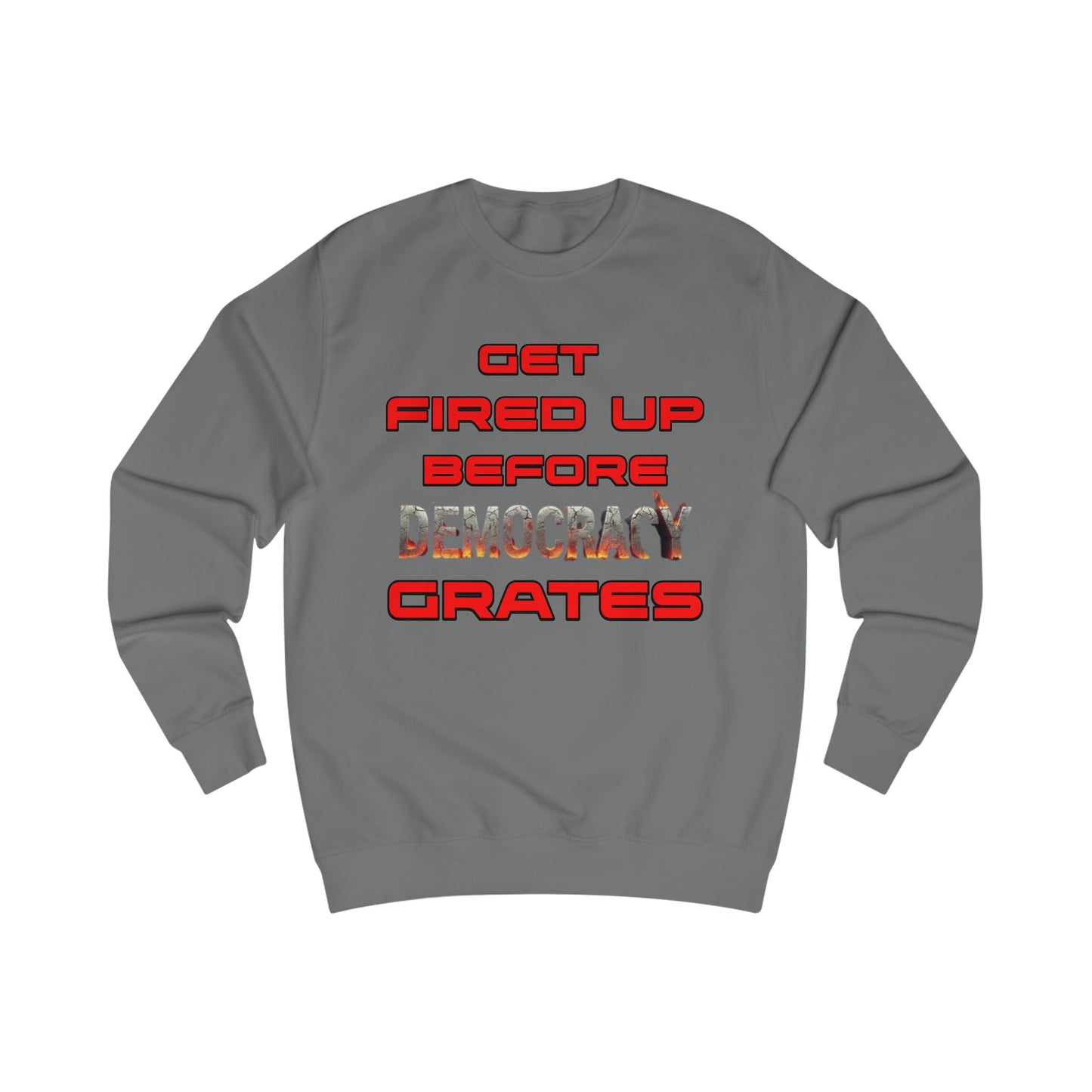 Get Fired Up Before Democracy Grates T-Shirt | Unisex Sweatshirt, Political Statement Shirt, Activism Clothing