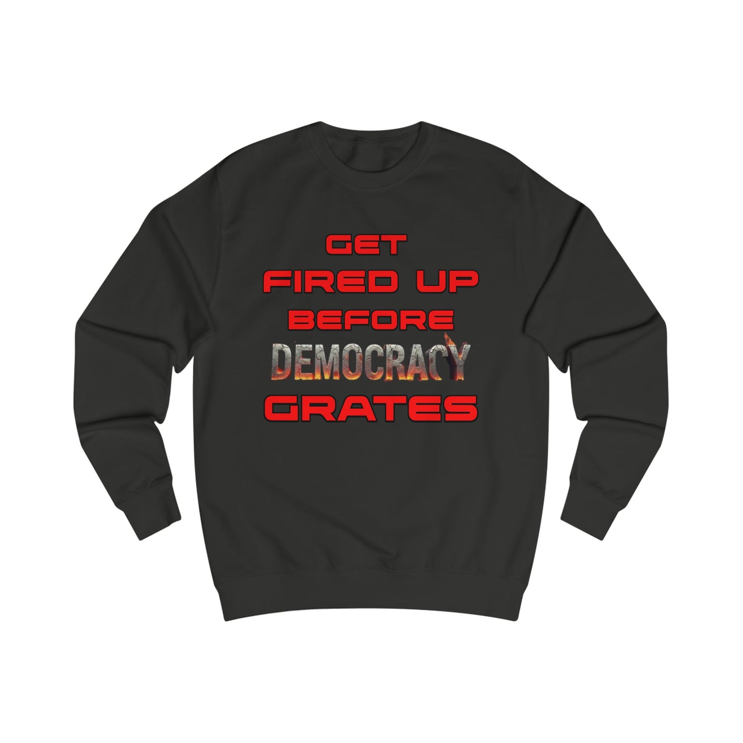 Get Fired Up Before Democracy Grates T-Shirt | Unisex Sweatshirt, Political Statement Shirt, Activism Clothing