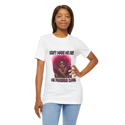 Don't Make Me Use Pinkerine Claws Unisex Tee