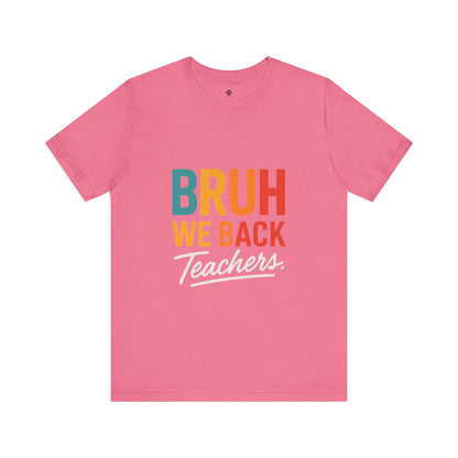 Teacher Appreciation Unisex Jersey Tee - "Bruh, We Back" Graphic Shirt for Educators, Back to School Gift, Funny Teacher Tee