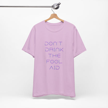 Don't Drink The Fool Aid