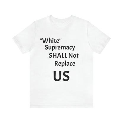 White Supremacy Will Not Replace US