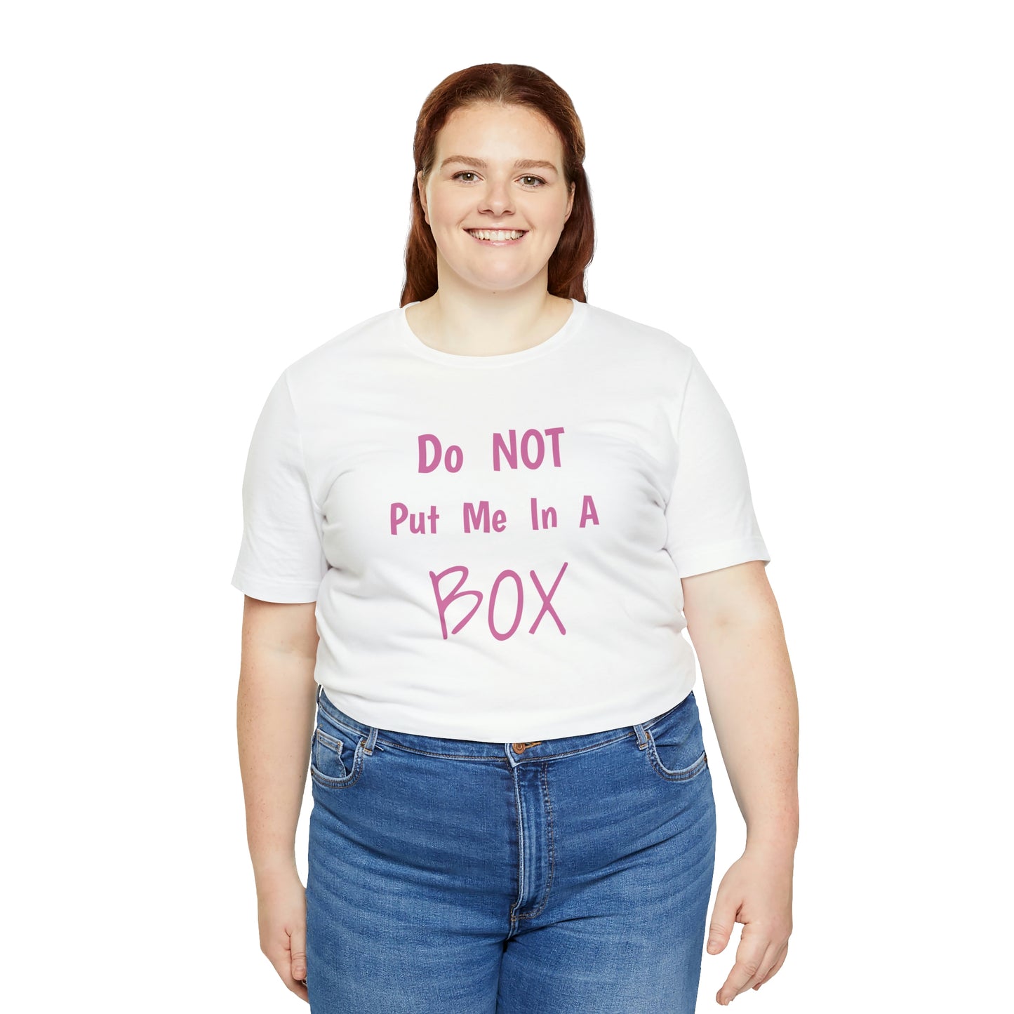 A woman wearing a DO NOT PUT ME IN A BOX t-shirt.