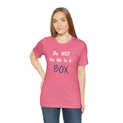 DO NOT PUT ME IN A BOX quality print women's unisex tee.