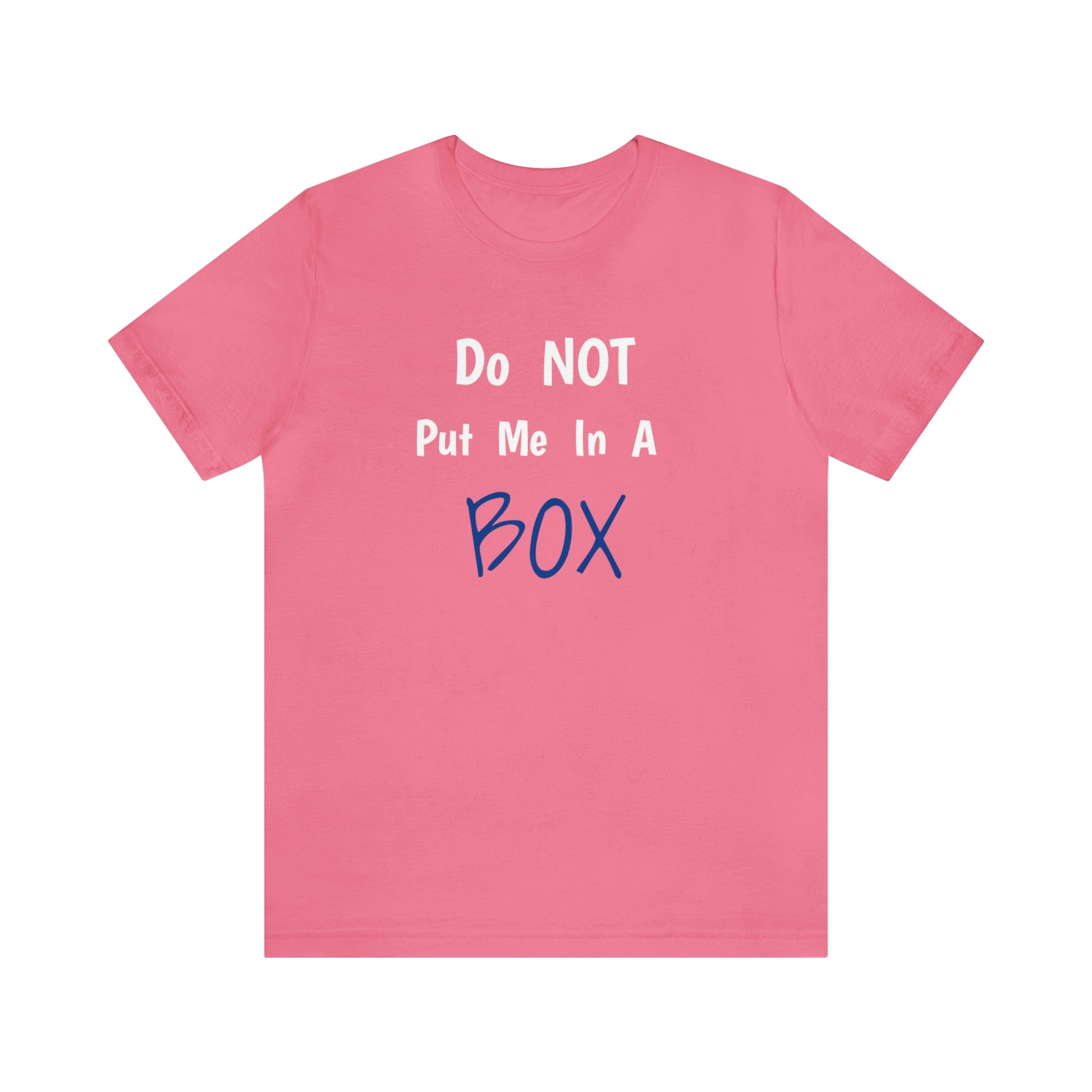 A soft cotton unisex DO NOT PUT ME IN A BOX with a quality print.