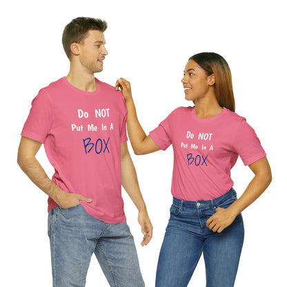 Unisex DO NOT PUT ME IN A BOX with retail fit for fast delivery time.