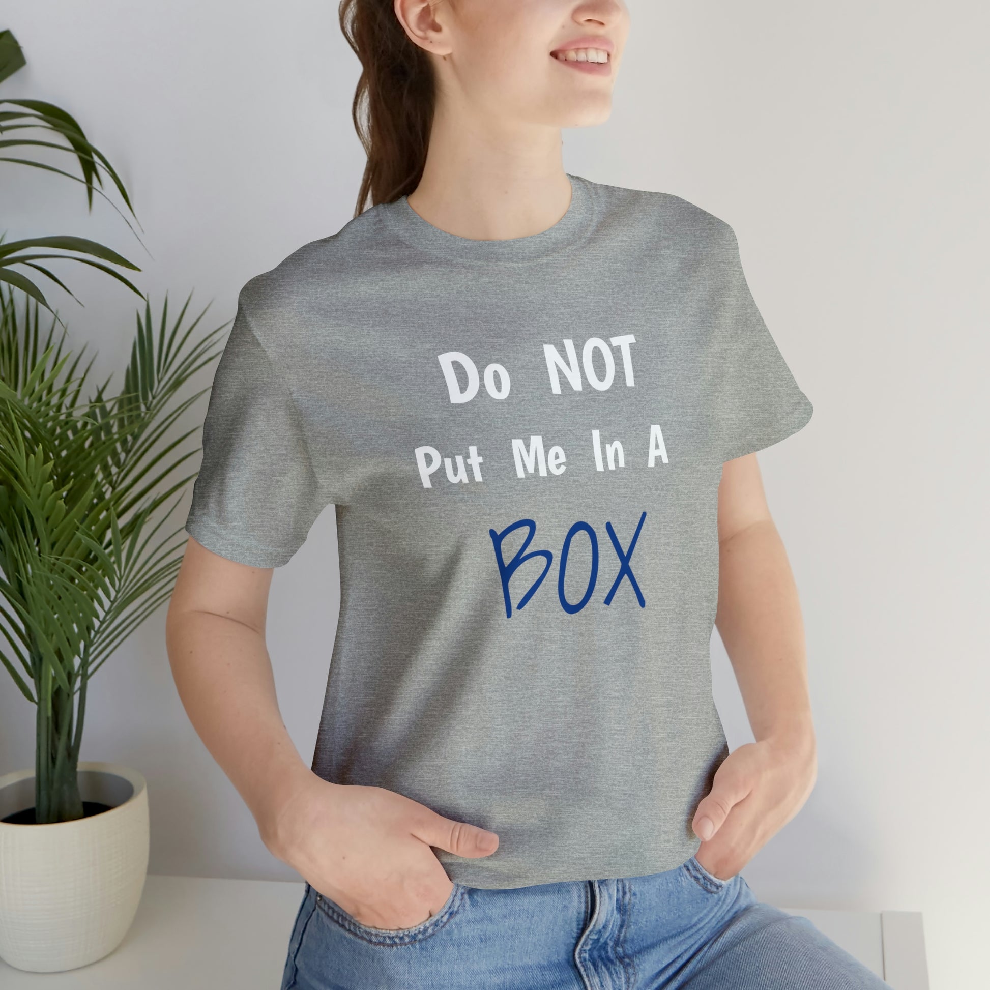 Soft cotton women's DO NOT PUT ME IN A BOX with a quality print.