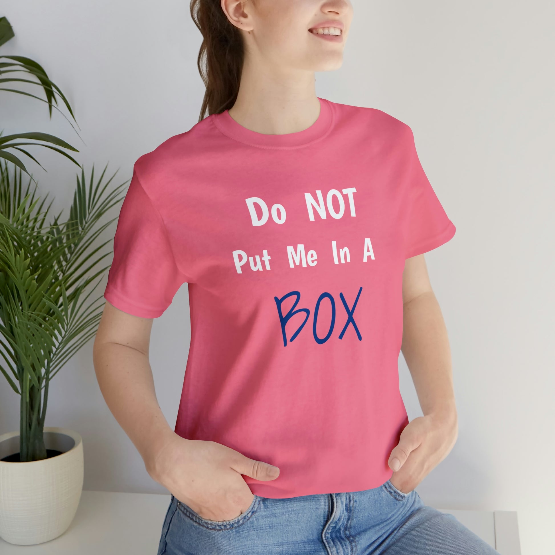 Women's DO NOT PUT ME IN A BOX t-shirt.