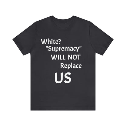 White Supremacy Will Not Replace US