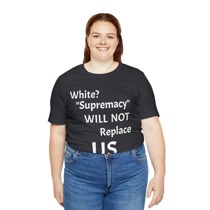 White Supremacy Will Not Replace US