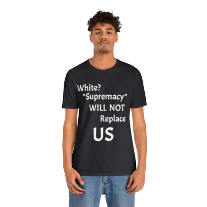 White Supremacy Will Not Replace US