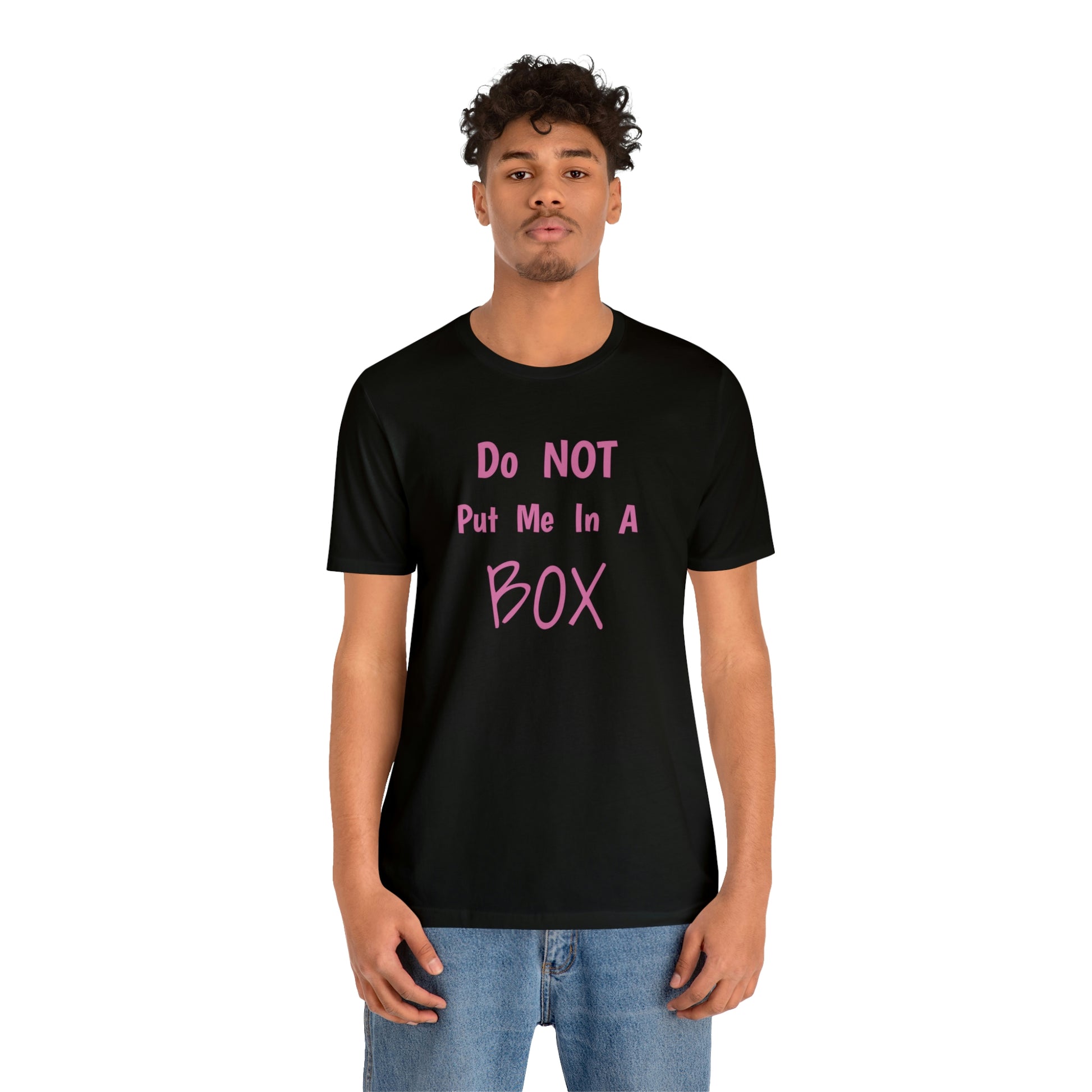 Unisex cotton tee DO NOT PUT ME IN A BOX with a retail fit.