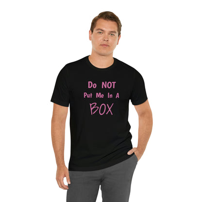 Unisex classic fit DO NOT PUT ME IN A BOX with soft cotton.