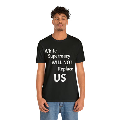 White Supremacy Will Not Replace US