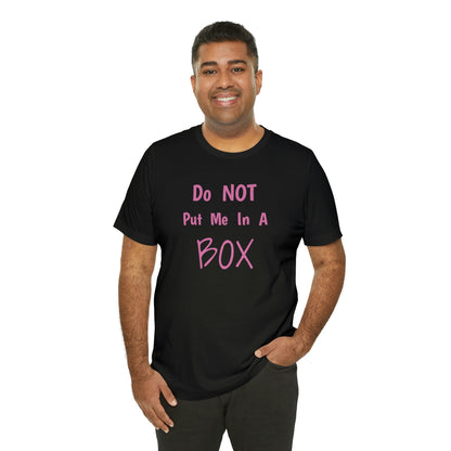 Unisex soft cotton DO NOT PUT ME IN A BOX.