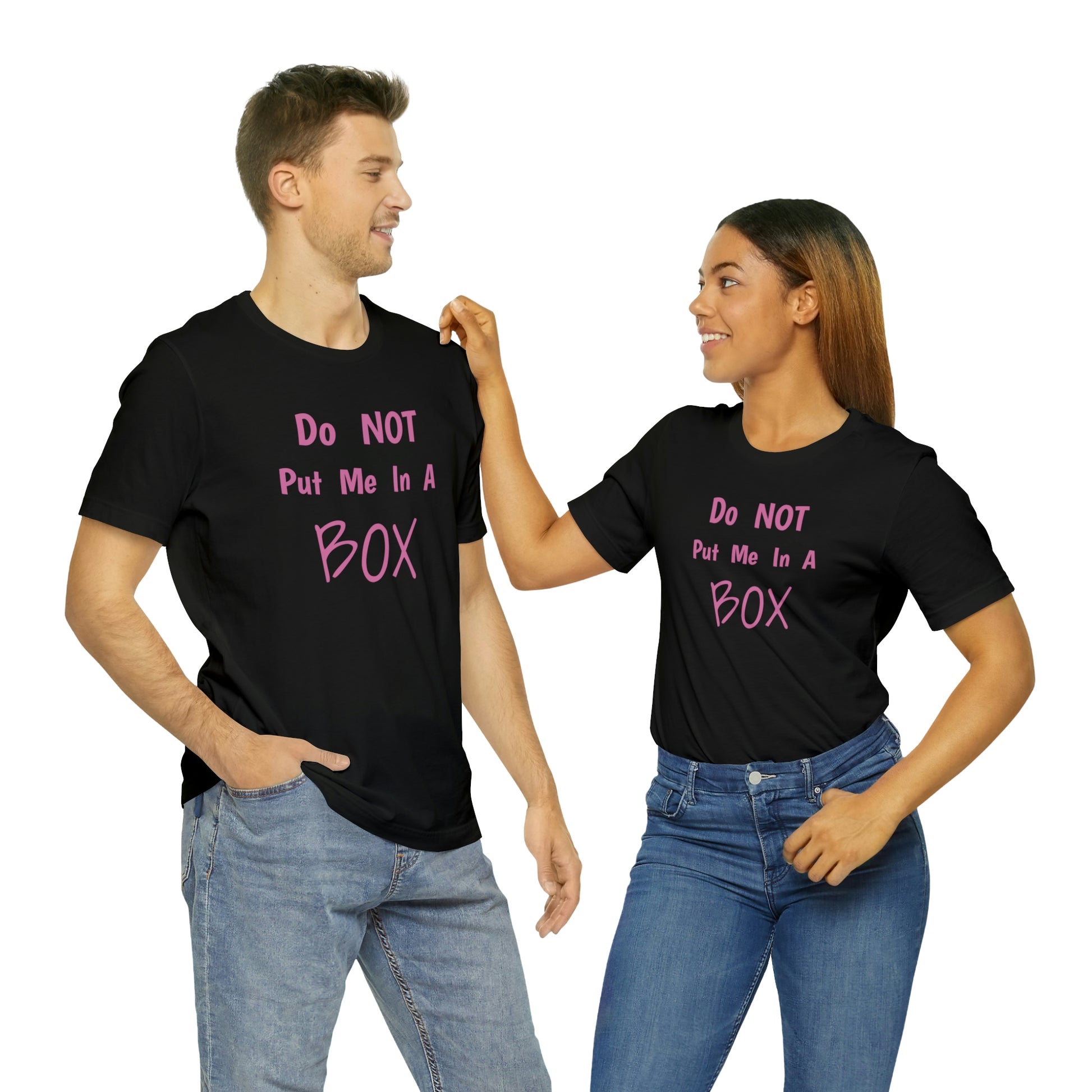 Unisex t-shirt made with DO NOT PUT ME IN A BOX.