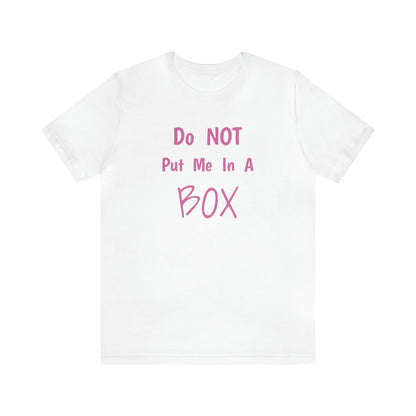 A quality DO NOT PUT ME IN A BOX white t-shirt.