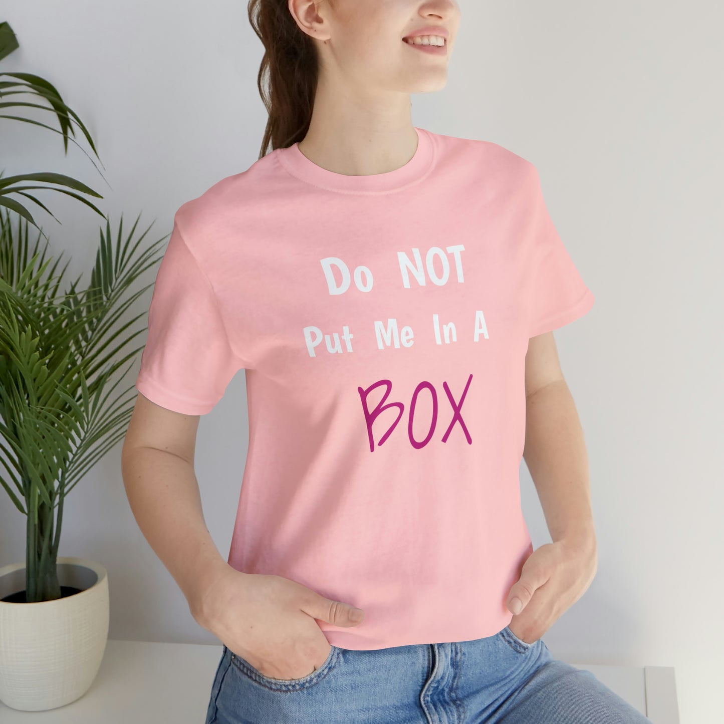 Unisex DO NOT PUT ME IN A BOX tee with a retail fit and soft cotton fabric.