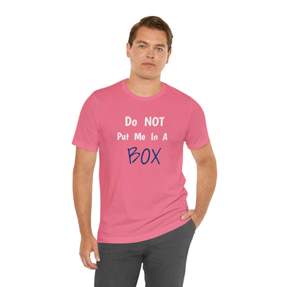 Unisex tee with DO NOT PUT ME IN A BOX print.