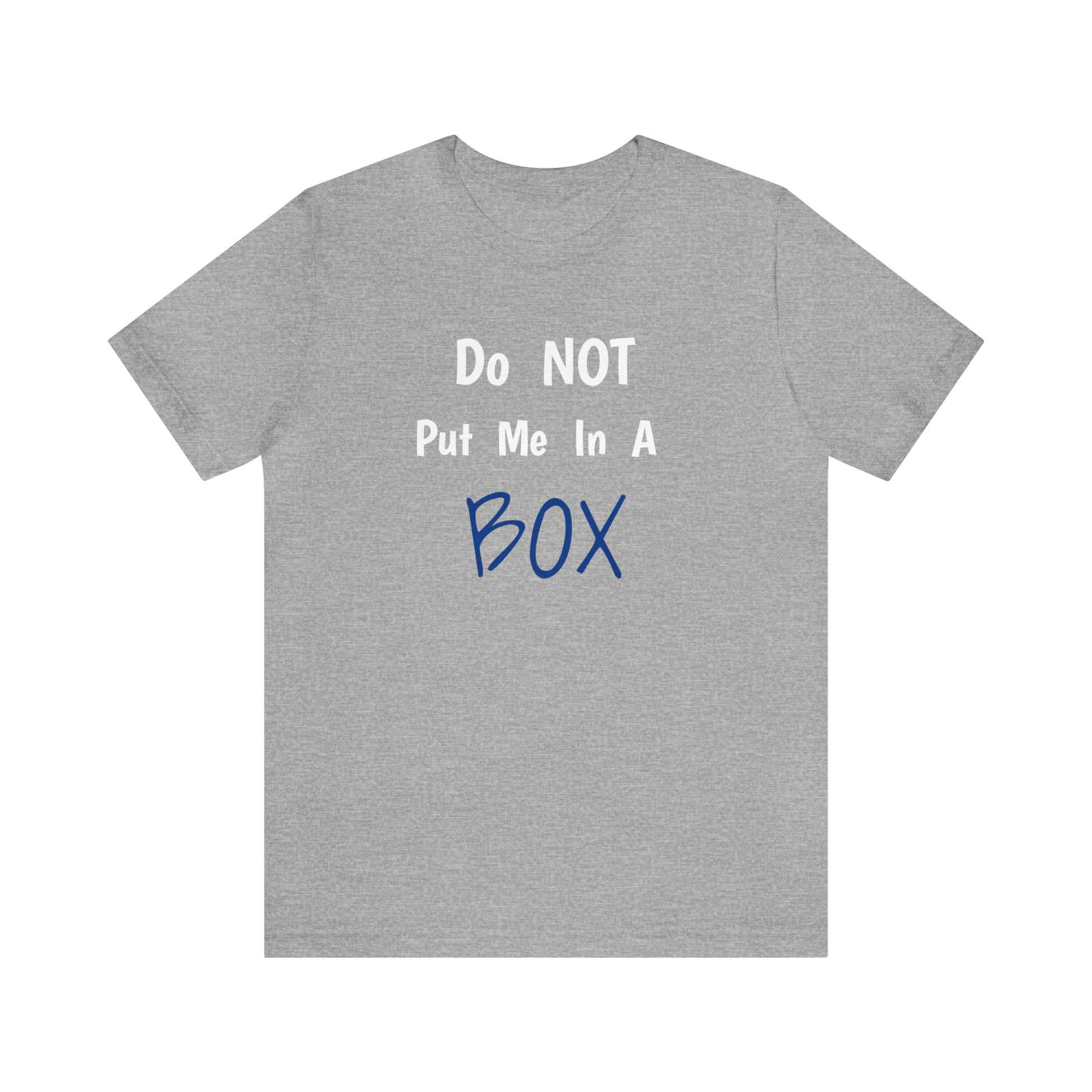 Classic unisex tee with a DO NOT PUT ME IN A BOX print.