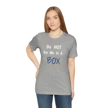 A woman wearing a soft cotton t-shirt with a quality print that says DO NOT PUT ME IN A BOX.